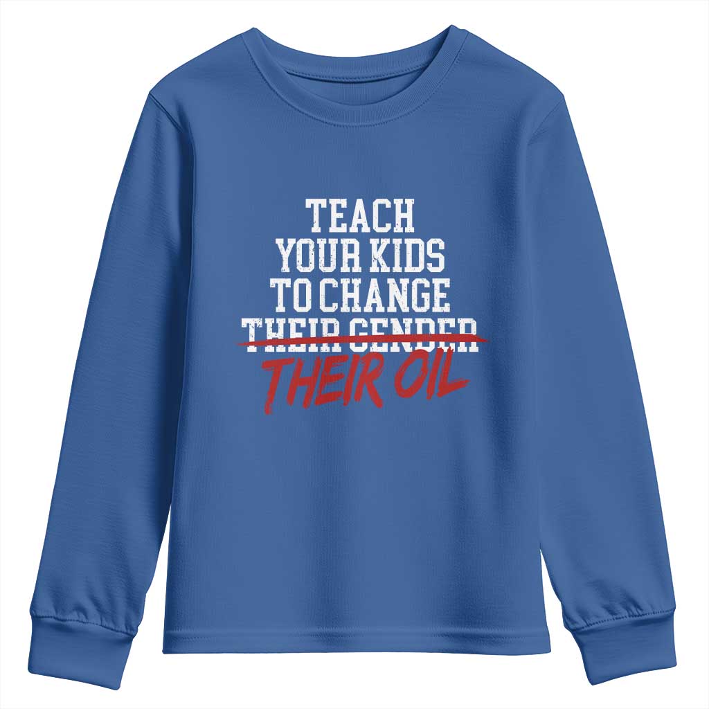 Teach Your Kids to Change Their Oil Not Their Gender Youth Sweatshirt Funny Fathers Day