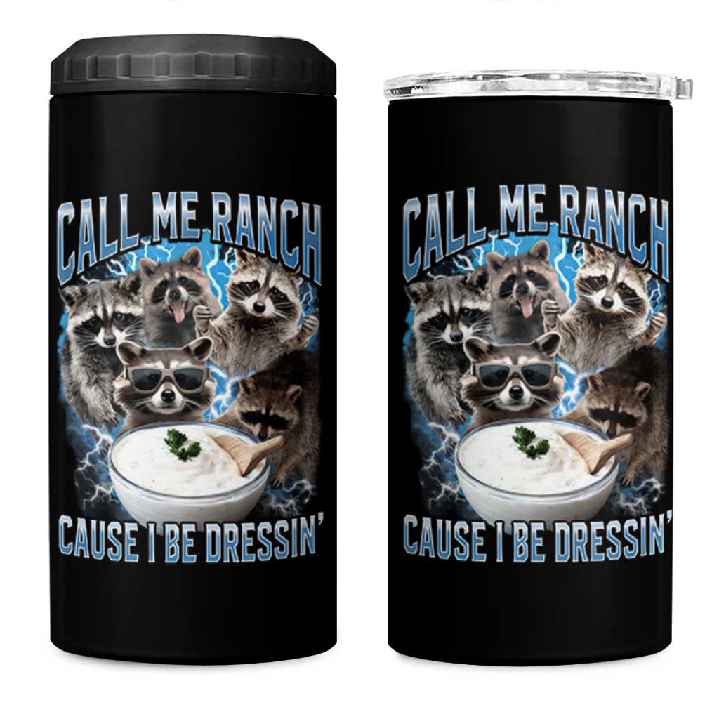 Call Me Ranch Cause I Be Dressing 4 in 1 Can Cooler Tumbler Funny Raccoon Meme