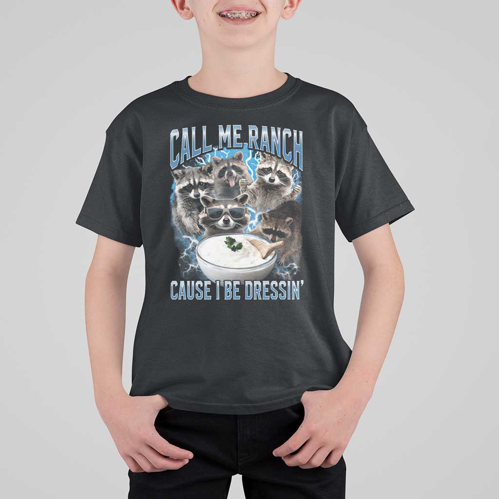 Call Me Ranch Cause I Be Dressing T Shirt For Kid Funny Raccoon Meme