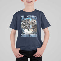 Call Me Ranch Cause I Be Dressing T Shirt For Kid Funny Raccoon Meme