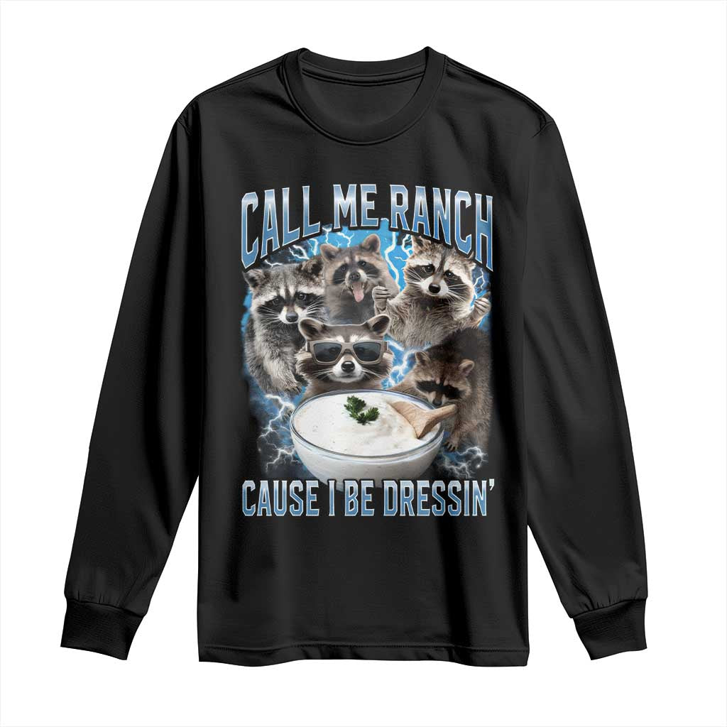Call Me Ranch Cause I Be Dressing Long Sleeve Shirt Funny Raccoon Meme
