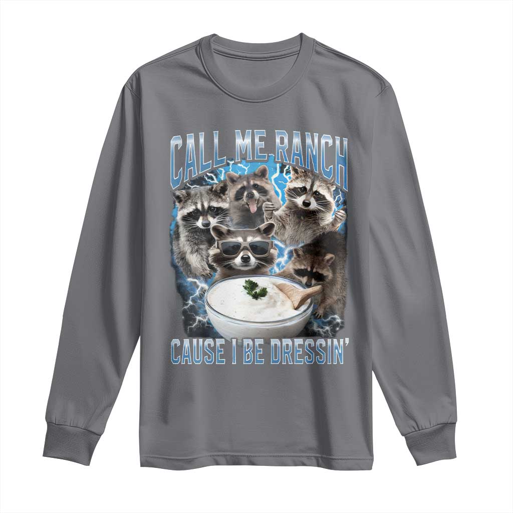 Call Me Ranch Cause I Be Dressing Long Sleeve Shirt Funny Raccoon Meme