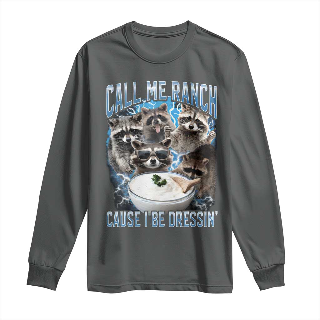 Call Me Ranch Cause I Be Dressing Long Sleeve Shirt Funny Raccoon Meme