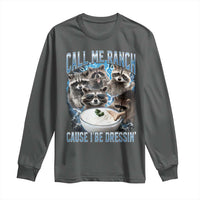 Call Me Ranch Cause I Be Dressing Long Sleeve Shirt Funny Raccoon Meme