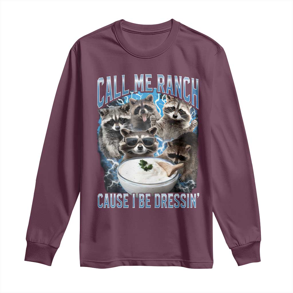 Call Me Ranch Cause I Be Dressing Long Sleeve Shirt Funny Raccoon Meme