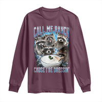 Call Me Ranch Cause I Be Dressing Long Sleeve Shirt Funny Raccoon Meme