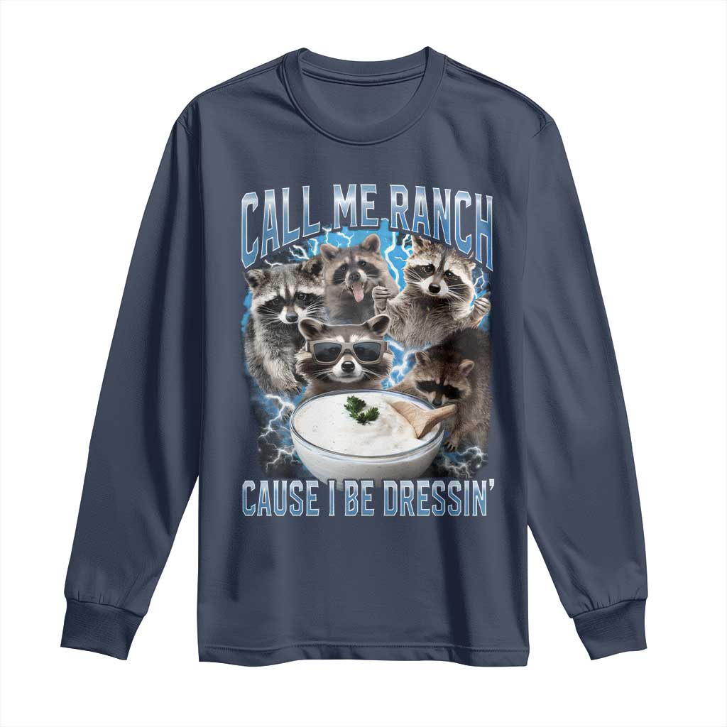 Call Me Ranch Cause I Be Dressing Long Sleeve Shirt Funny Raccoon Meme