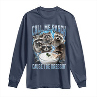 Call Me Ranch Cause I Be Dressing Long Sleeve Shirt Funny Raccoon Meme