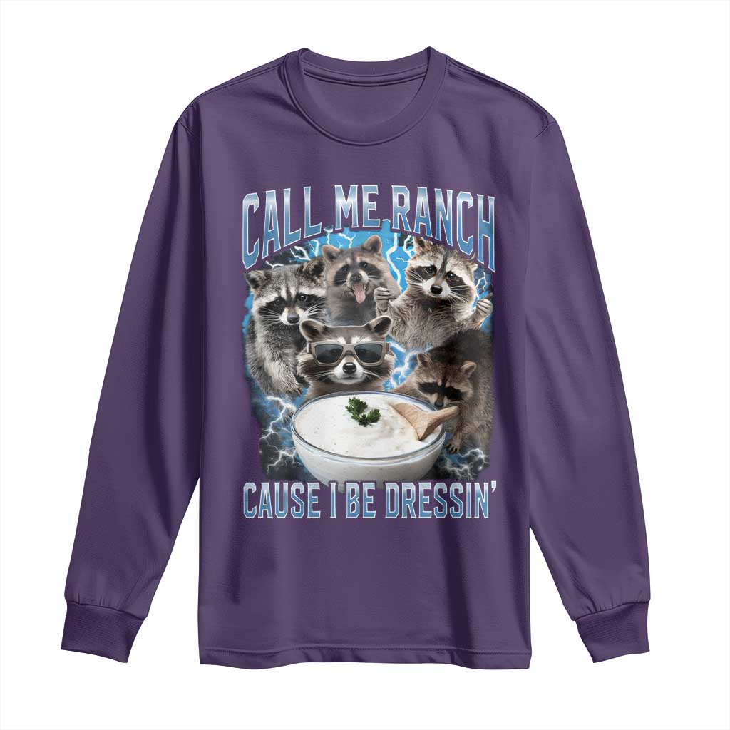 Call Me Ranch Cause I Be Dressing Long Sleeve Shirt Funny Raccoon Meme