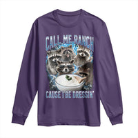 Call Me Ranch Cause I Be Dressing Long Sleeve Shirt Funny Raccoon Meme