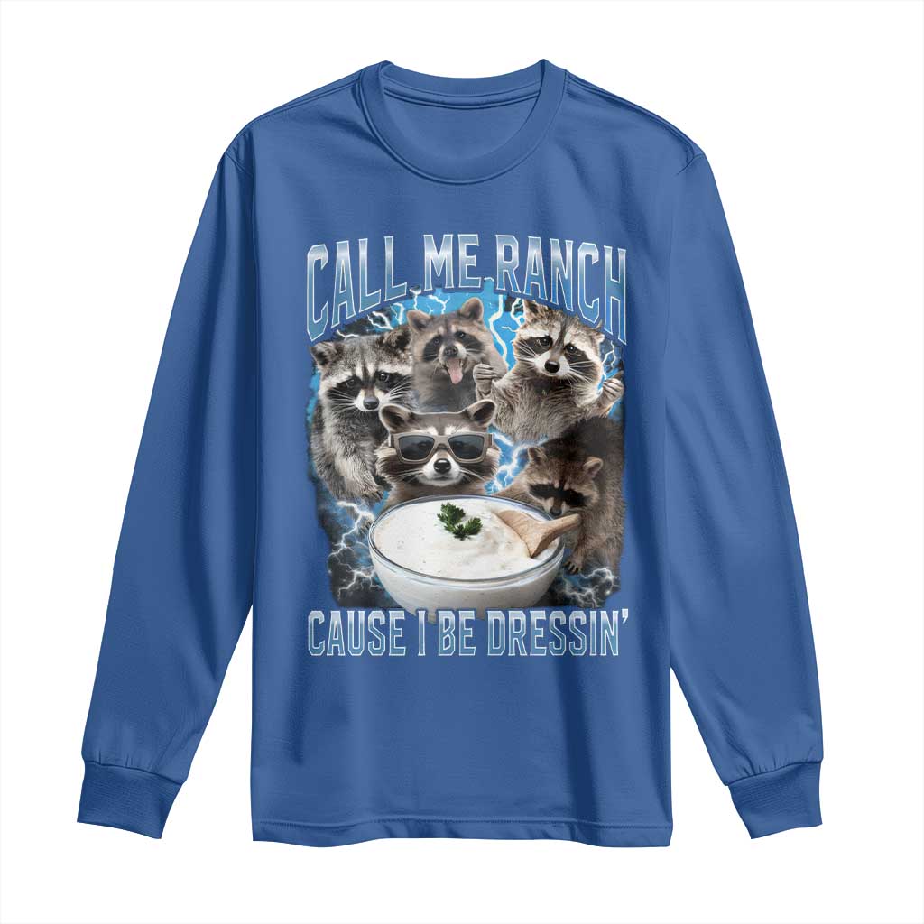 Call Me Ranch Cause I Be Dressing Long Sleeve Shirt Funny Raccoon Meme