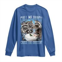 Call Me Ranch Cause I Be Dressing Long Sleeve Shirt Funny Raccoon Meme