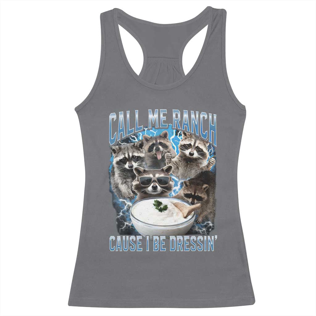 Call Me Ranch Cause I Be Dressing Racerback Tank Top Funny Raccoon Meme