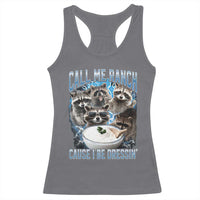 Call Me Ranch Cause I Be Dressing Racerback Tank Top Funny Raccoon Meme