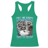 Call Me Ranch Cause I Be Dressing Racerback Tank Top Funny Raccoon Meme