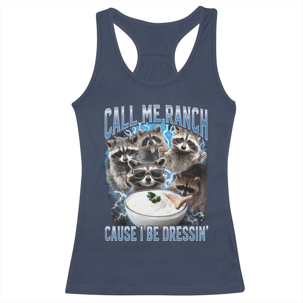 Call Me Ranch Cause I Be Dressing Racerback Tank Top Funny Raccoon Meme