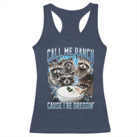 Call Me Ranch Cause I Be Dressing Racerback Tank Top Funny Raccoon Meme