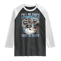 Call Me Ranch Cause I Be Dressing Raglan Shirt Funny Raccoon Meme