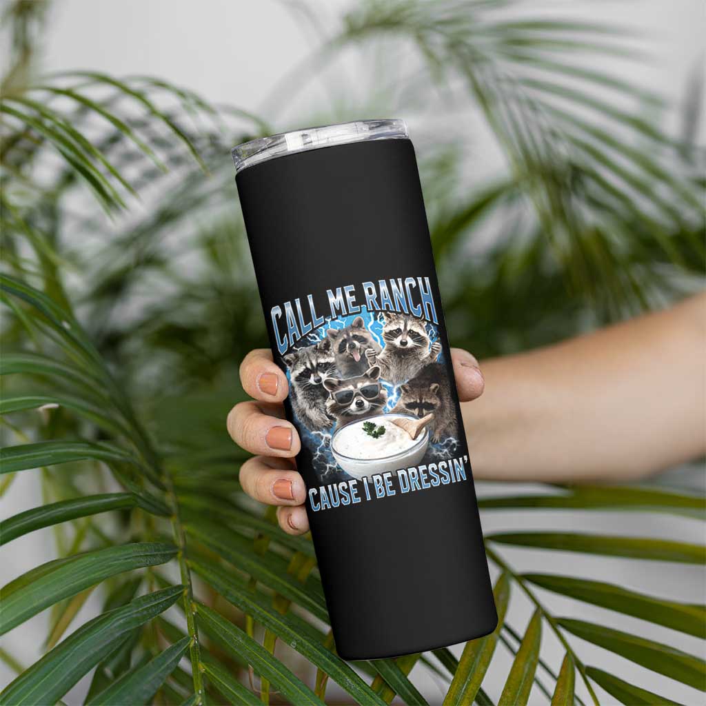 Call Me Ranch Cause I Be Dressing Skinny Tumbler Funny Raccoon Meme