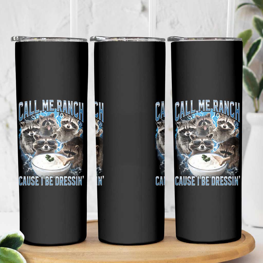 Call Me Ranch Cause I Be Dressing Skinny Tumbler Funny Raccoon Meme