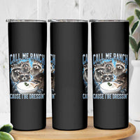 Call Me Ranch Cause I Be Dressing Skinny Tumbler Funny Raccoon Meme