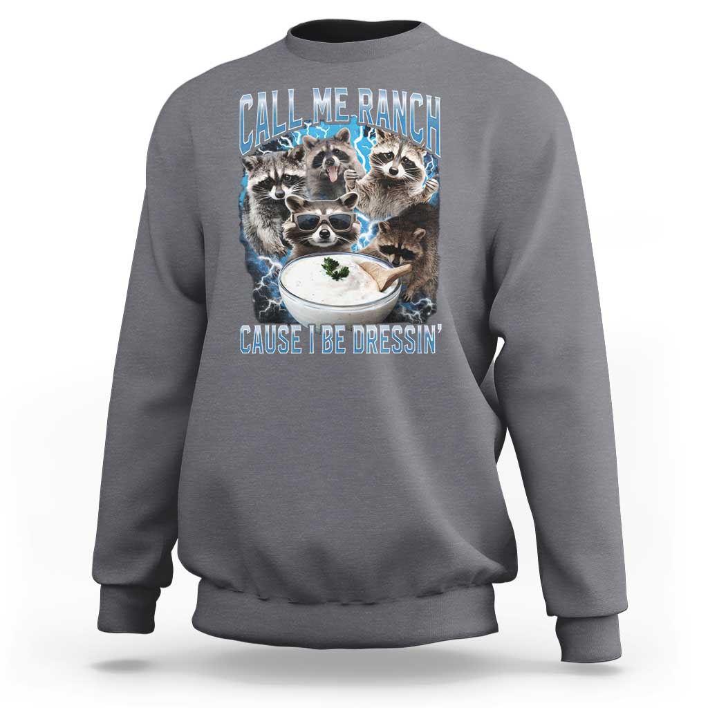 Call Me Ranch Cause I Be Dressing Sweatshirt Funny Raccoon Meme