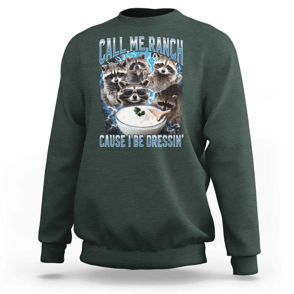 Call Me Ranch Cause I Be Dressing Sweatshirt Funny Raccoon Meme