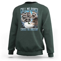 Call Me Ranch Cause I Be Dressing Sweatshirt Funny Raccoon Meme