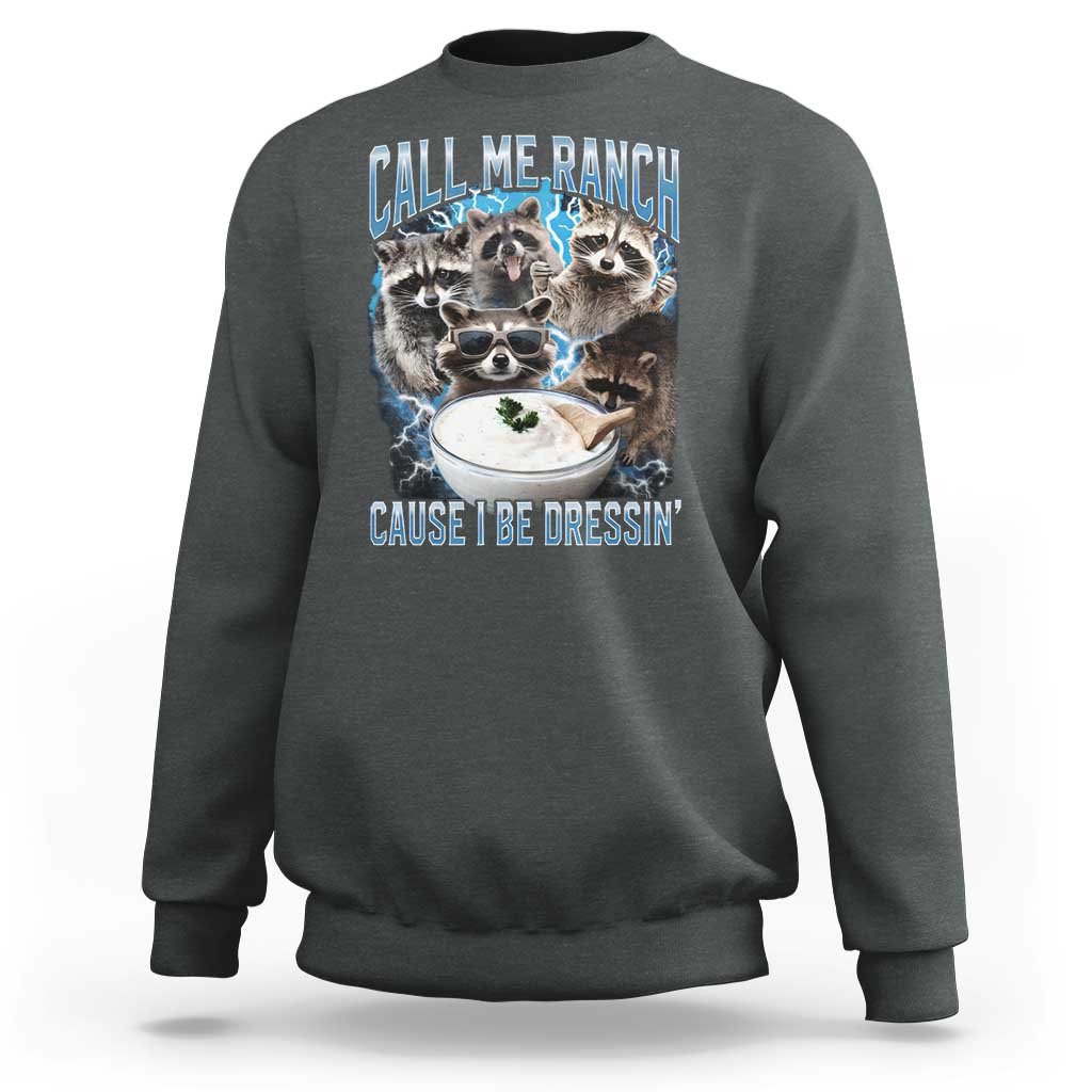 Call Me Ranch Cause I Be Dressing Sweatshirt Funny Raccoon Meme