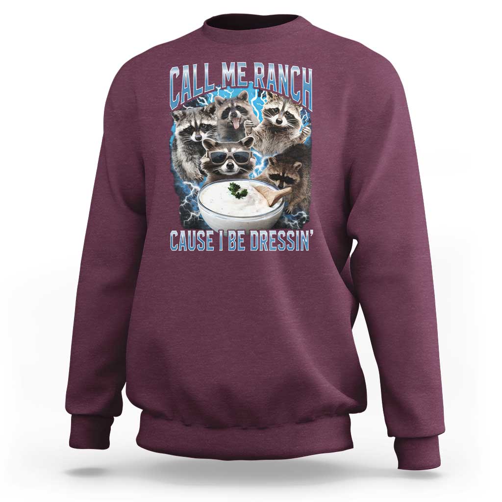 Call Me Ranch Cause I Be Dressing Sweatshirt Funny Raccoon Meme