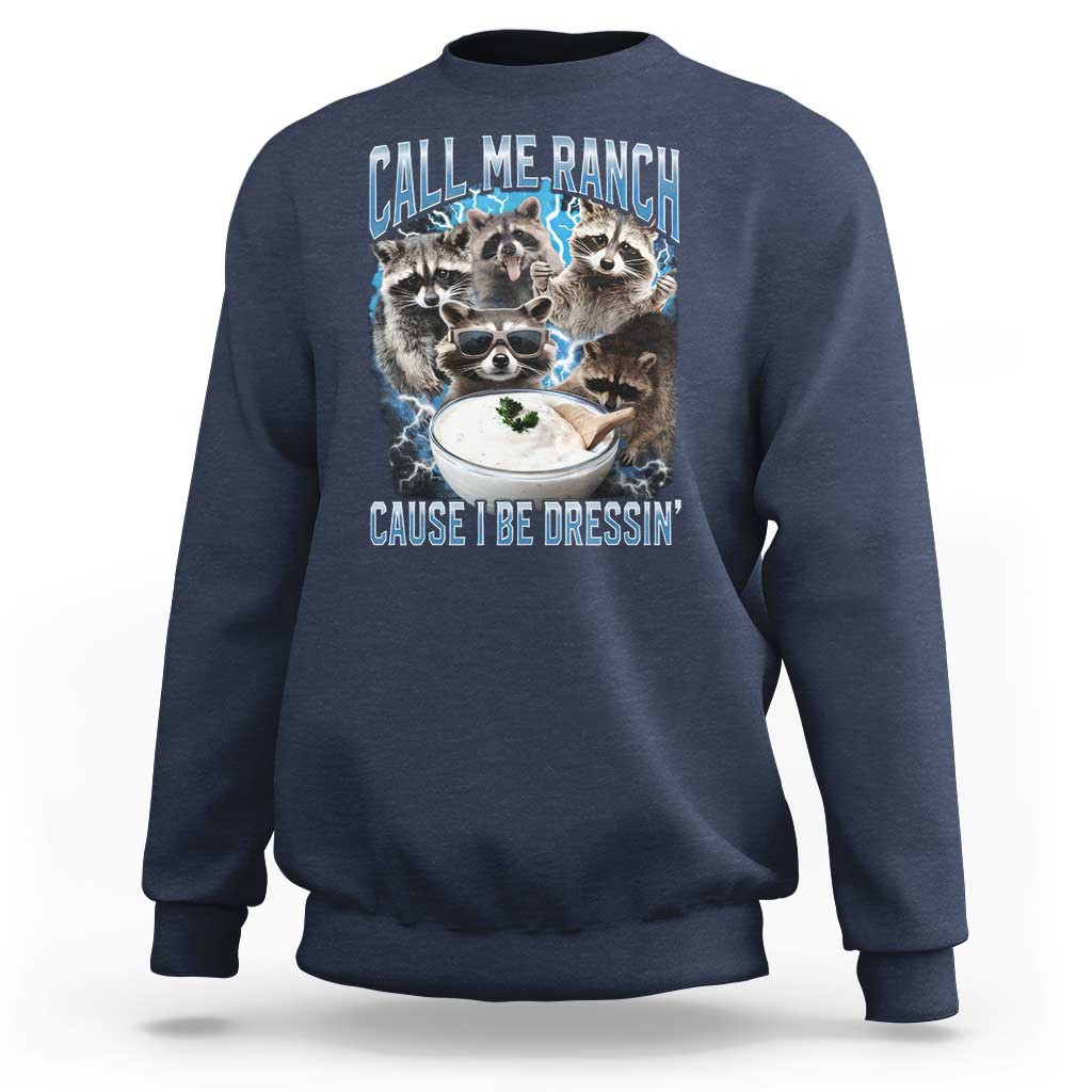 Call Me Ranch Cause I Be Dressing Sweatshirt Funny Raccoon Meme