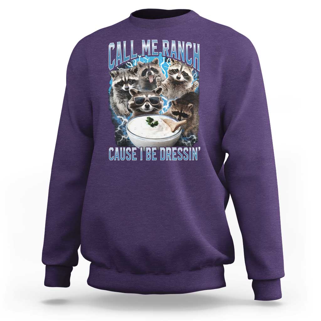 Call Me Ranch Cause I Be Dressing Sweatshirt Funny Raccoon Meme