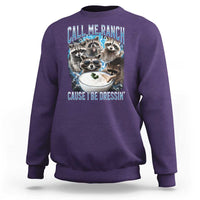 Call Me Ranch Cause I Be Dressing Sweatshirt Funny Raccoon Meme