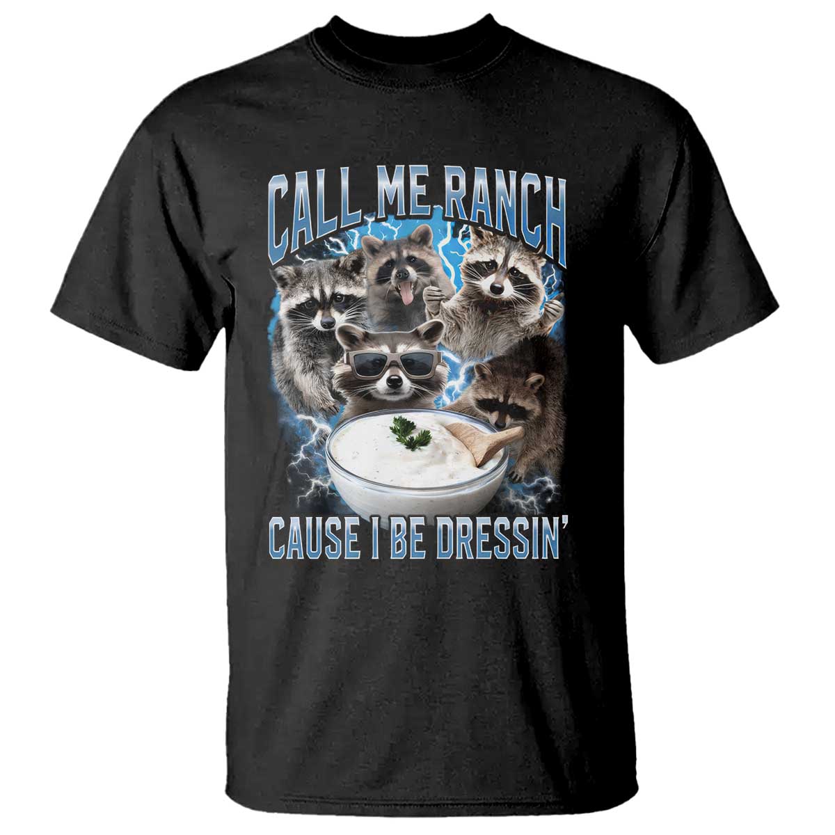 Call Me Ranch Cause I Be Dressing T Shirt Funny Raccoon Meme