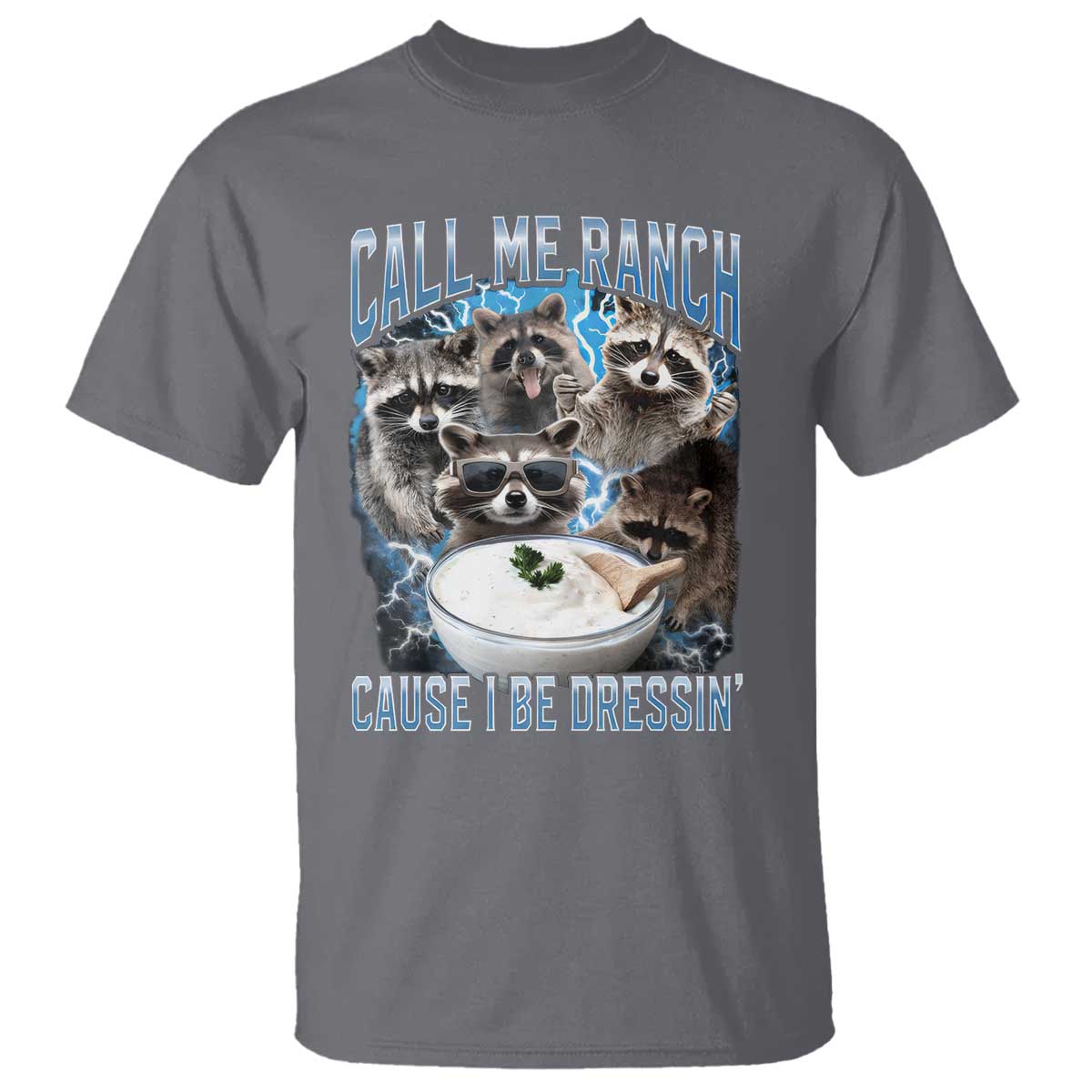 Call Me Ranch Cause I Be Dressing T Shirt Funny Raccoon Meme