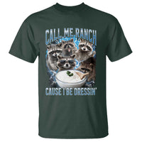 Call Me Ranch Cause I Be Dressing T Shirt Funny Raccoon Meme