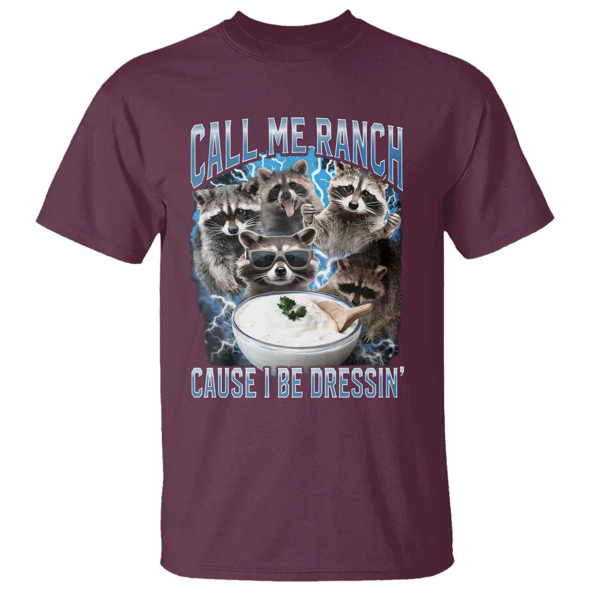 Call Me Ranch Cause I Be Dressing T Shirt Funny Raccoon Meme