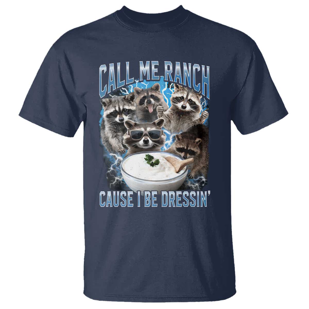 Call Me Ranch Cause I Be Dressing T Shirt Funny Raccoon Meme