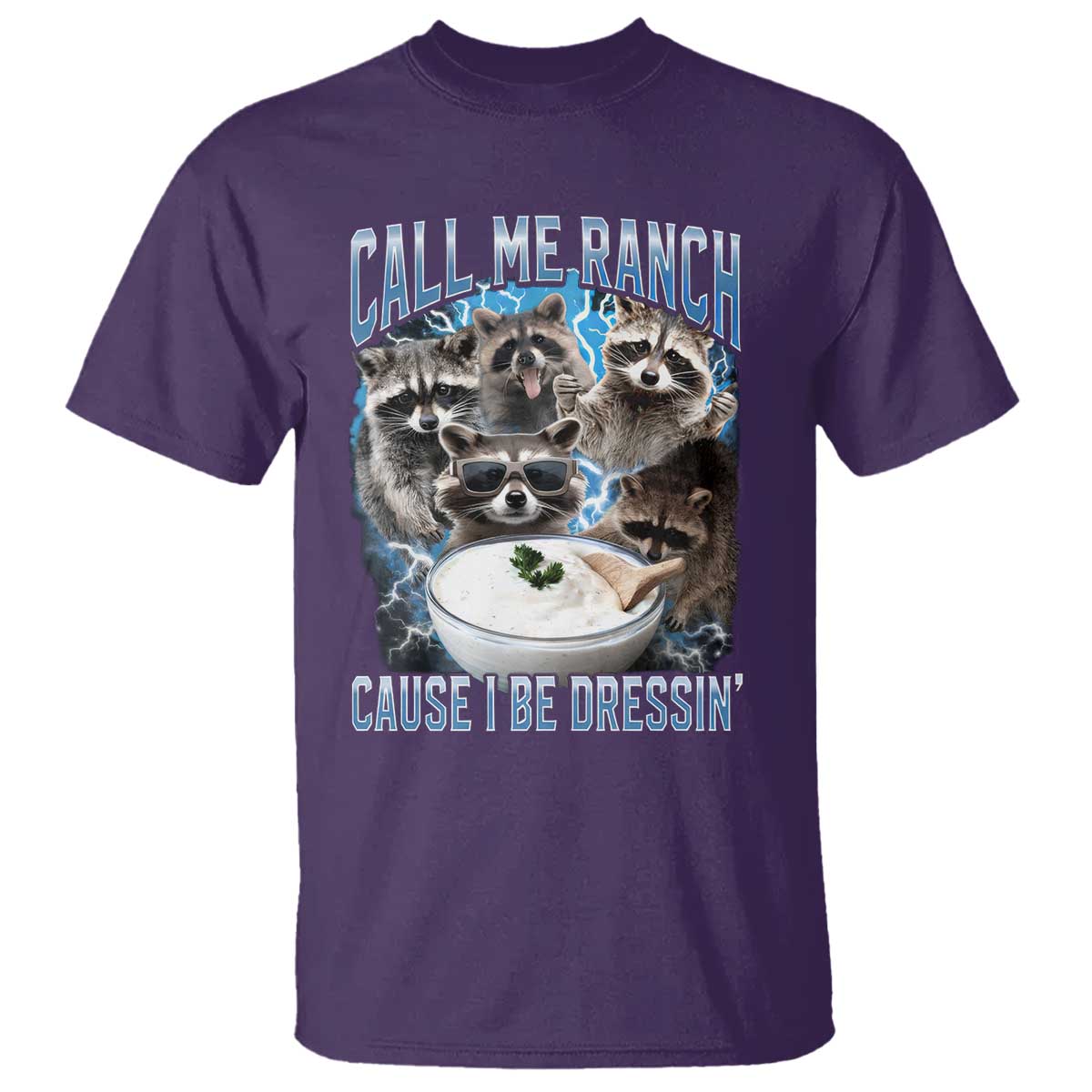 Call Me Ranch Cause I Be Dressing T Shirt Funny Raccoon Meme