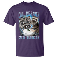 Call Me Ranch Cause I Be Dressing T Shirt Funny Raccoon Meme