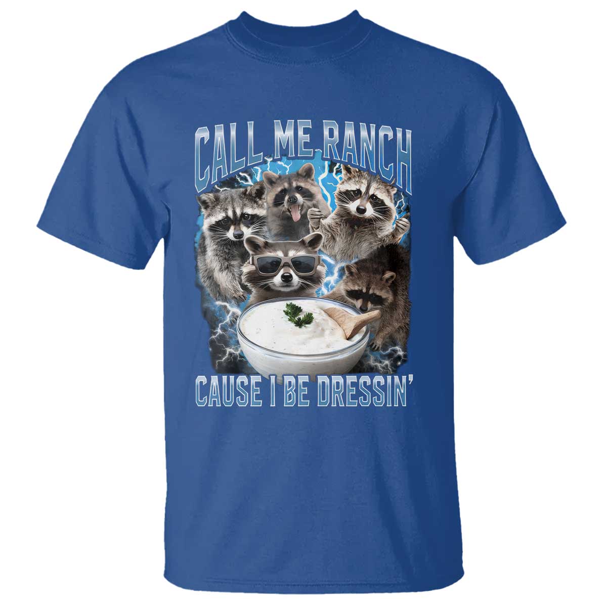 Call Me Ranch Cause I Be Dressing T Shirt Funny Raccoon Meme