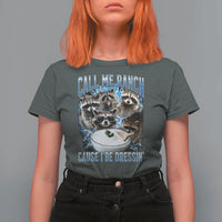 Call Me Ranch Cause I Be Dressing T Shirt For Women Funny Raccoon Meme