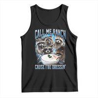 Call Me Ranch Cause I Be Dressing Tank Top Funny Raccoon Meme