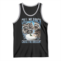Call Me Ranch Cause I Be Dressing Tank Top Funny Raccoon Meme