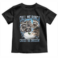 Call Me Ranch Cause I Be Dressing Toddler T Shirt Funny Raccoon Meme