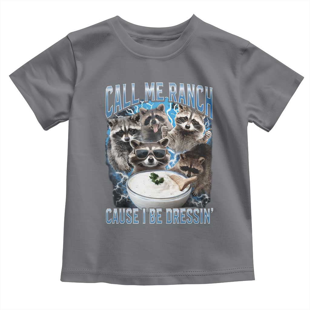 Call Me Ranch Cause I Be Dressing Toddler T Shirt Funny Raccoon Meme