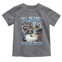 Call Me Ranch Cause I Be Dressing Toddler T Shirt Funny Raccoon Meme