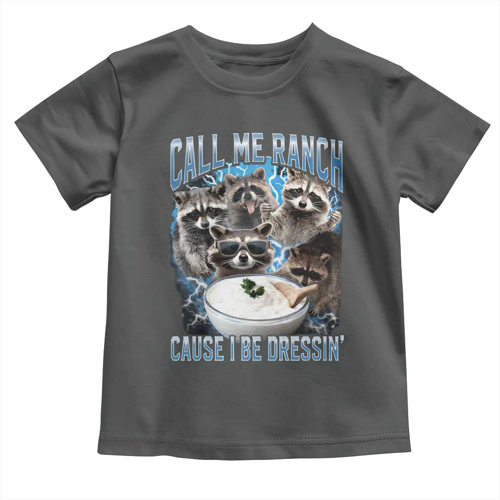 Call Me Ranch Cause I Be Dressing Toddler T Shirt Funny Raccoon Meme