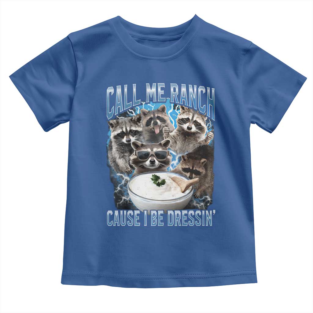 Call Me Ranch Cause I Be Dressing Toddler T Shirt Funny Raccoon Meme
