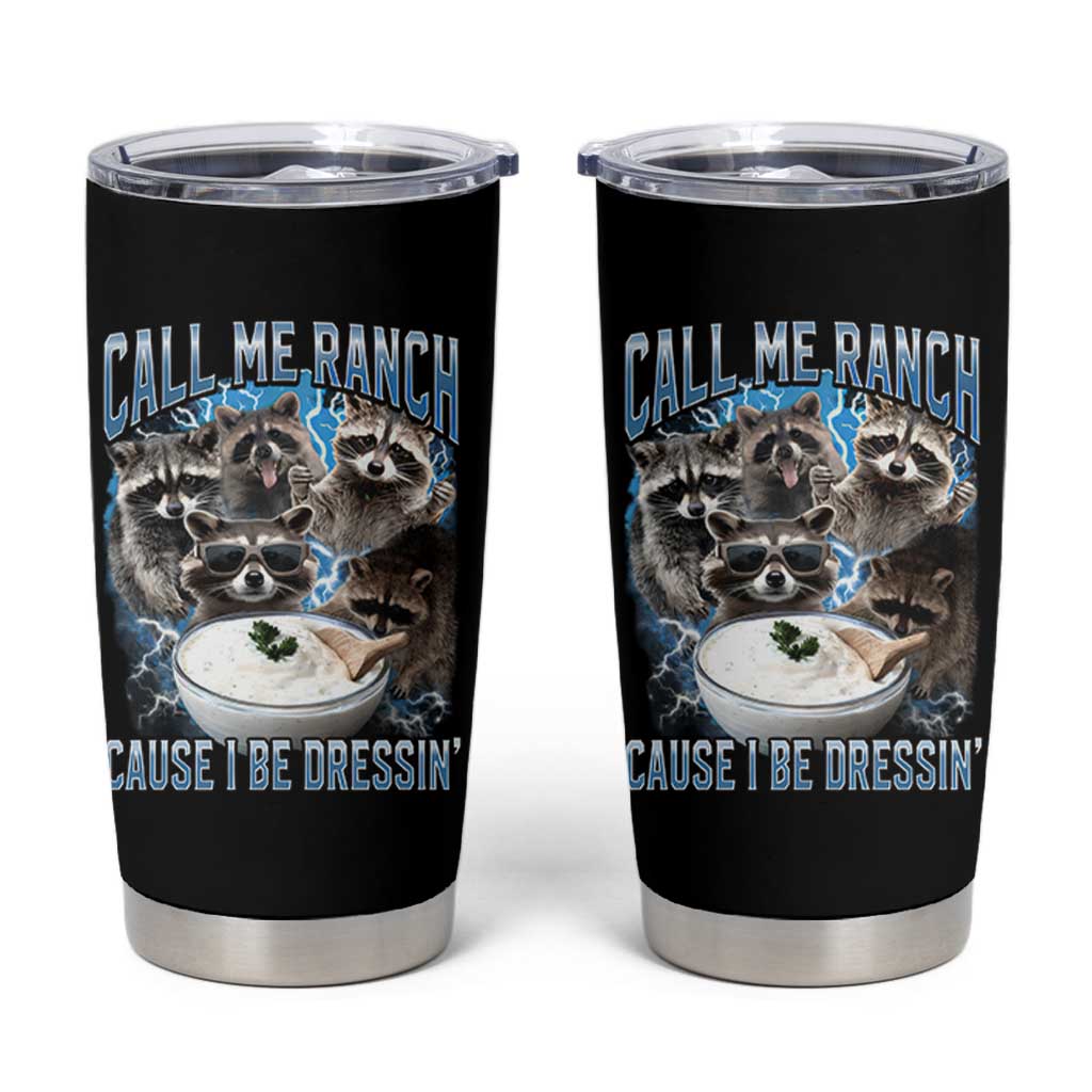Call Me Ranch Cause I Be Dressing Tumbler Cup Funny Raccoon Meme